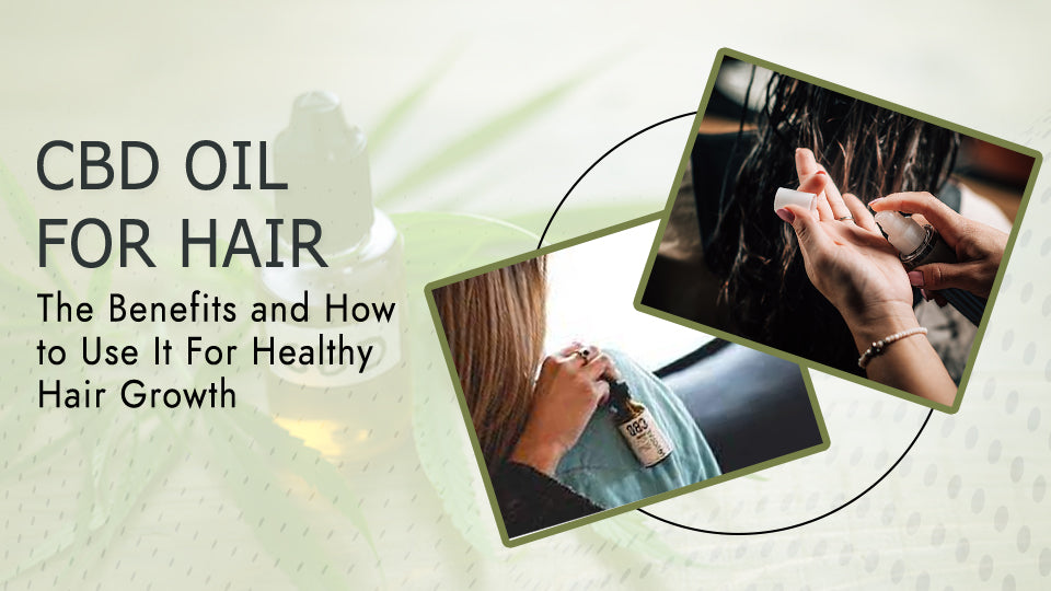 CBD Oil for Hair The Benefits and How to Use It For Healthy Hair Grow