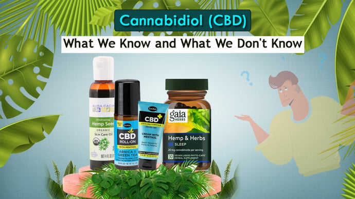 Cannabidiol (CBD): What We Know and What We Don't Know