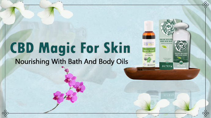 CBD Magic for Skin: Nourishing with Bath and Body Oils