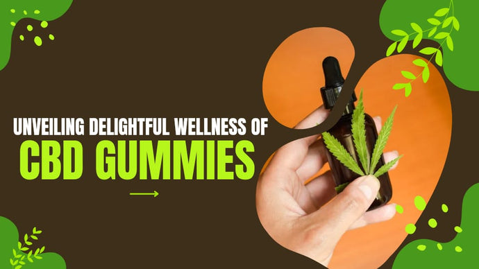 Unveiling Delightful Wellness of CBD Gummies