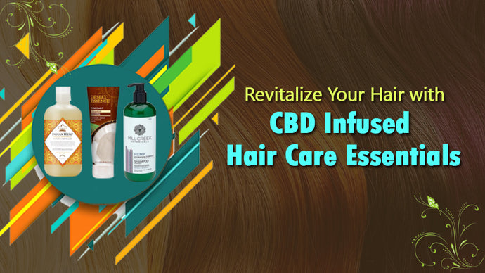 Revitalize Your Hair with CBD-infused Hair Care Essentials