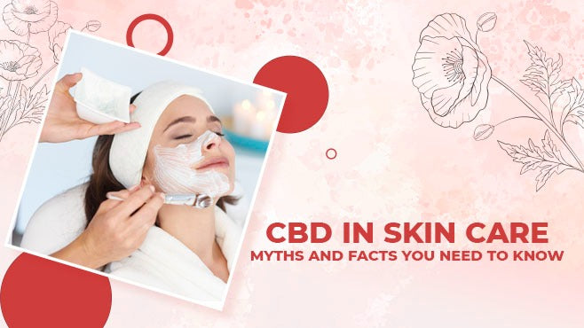 CBD in Skin Care: Myths and Facts You Need To Know